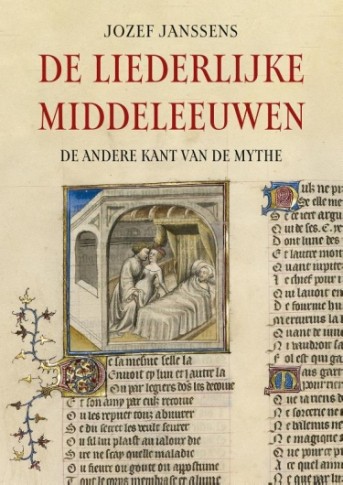 De liederlijke middeleeuwen. De andere kant van de mythe